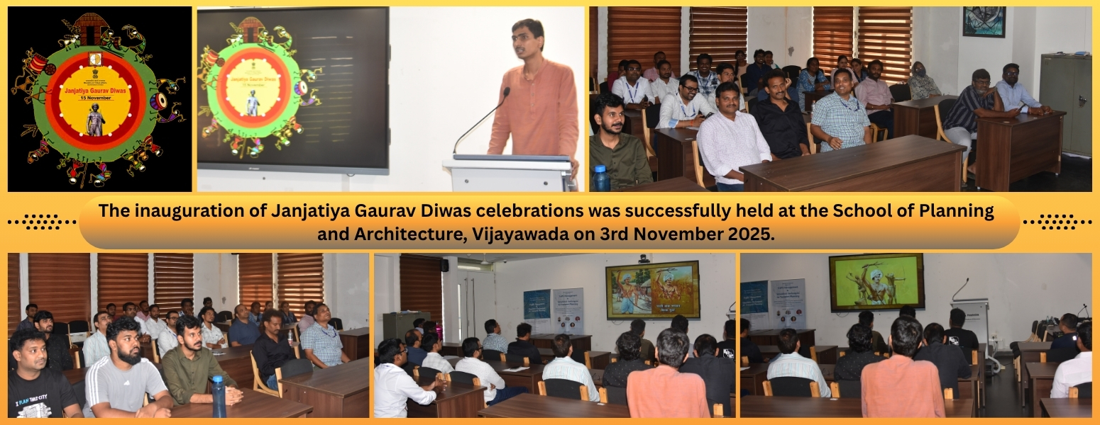 The School of Planning and Architecture, Vijayawada, under the Ministry of Education, Government of India, observed Janjatiya Gaurav Varsh Pakhwada from 1st to 15th November 2025, commemorating the 150th Birth Anniversary of Bhagwan Birsa Munda — honoring his enduring legacy, valour, and the cultural pride of India's tribal communities.